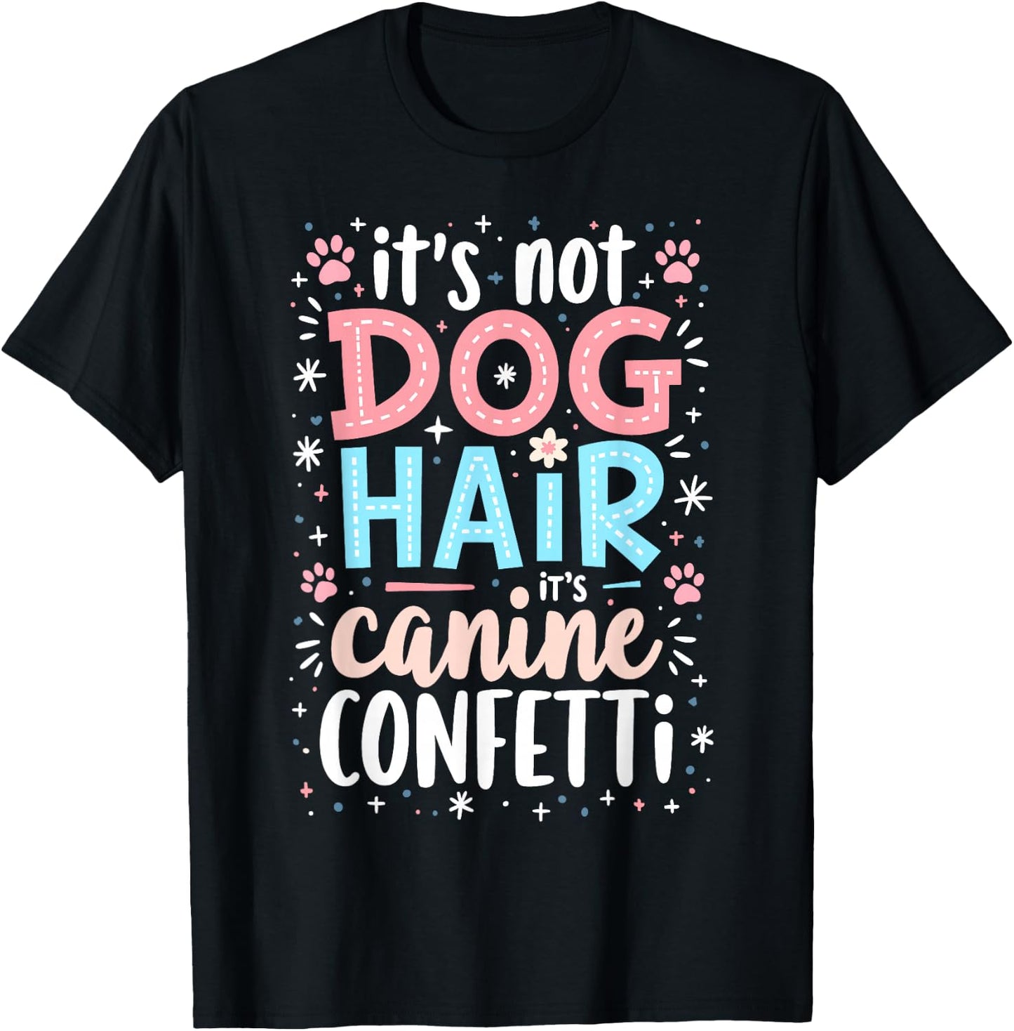It’s Not Dog Hair, It’s Canine Confetti T-Shirt - T-Shirt | Black