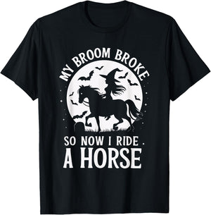 My Broom Broke So Now I Ride A Horse T-Shirt - T-Shirt | Black