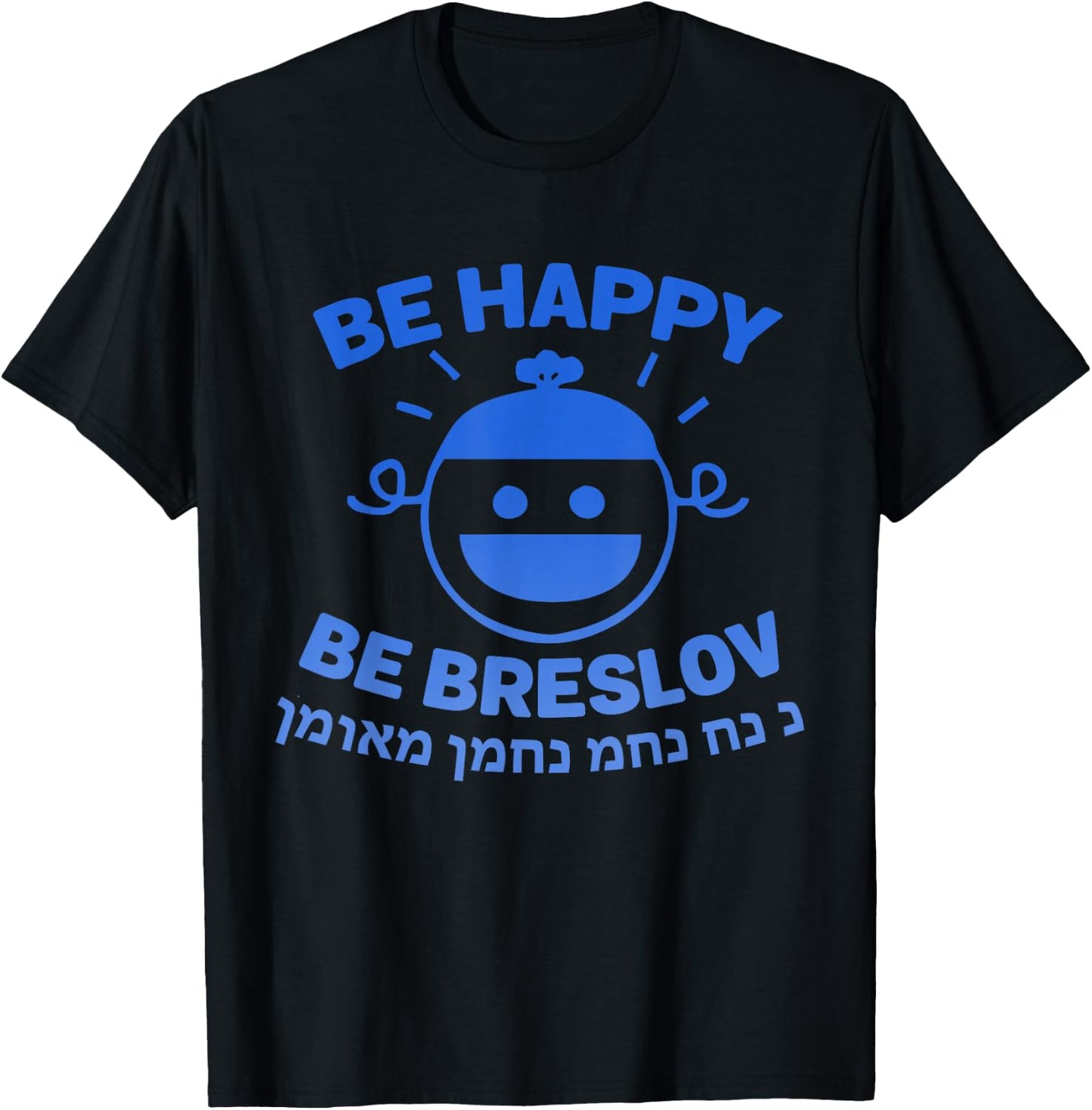 Be Happy Be Breslov Funny Nachman Meuman Jewish Cool Humor T-Shirt - T-Shirt | Black