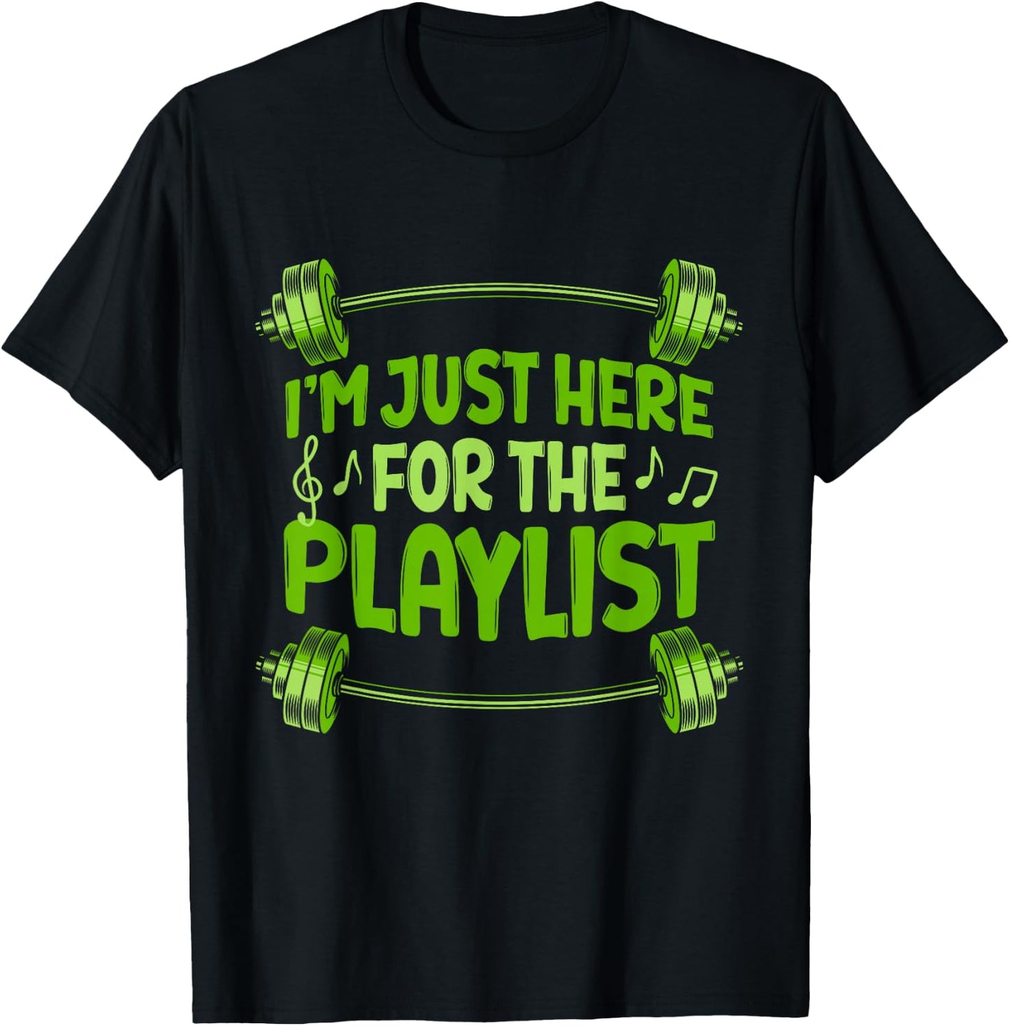 Barbell Workout Playlist I'm Just Here For The Playlist T-Shirt - T-Shirt | Black