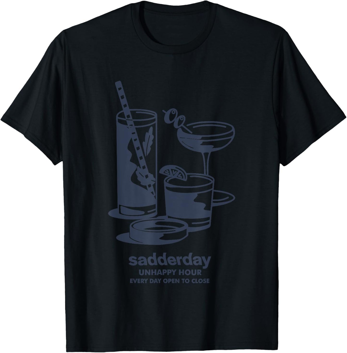 Unhappy Hour Every Day Open To Close Sadderday T-Shirt - T-Shirt | Black
