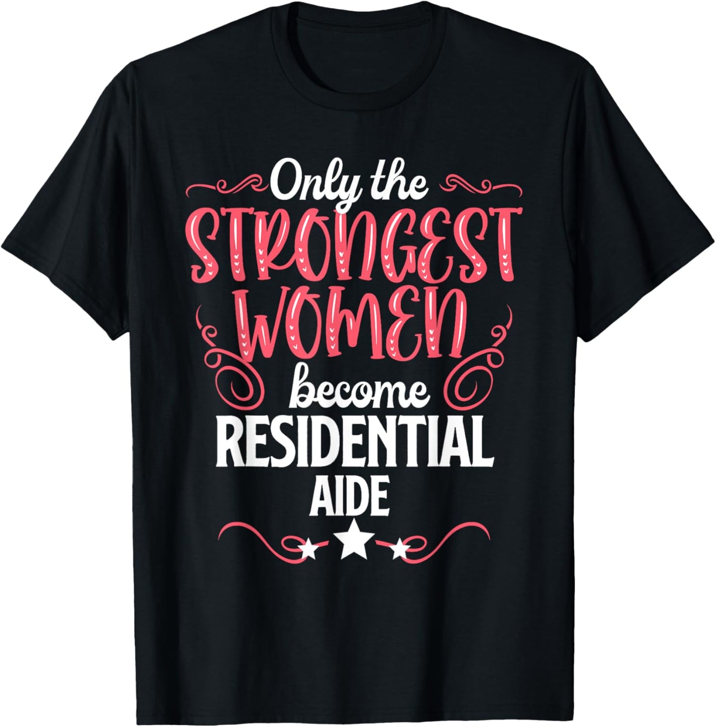 Only The Strongest Women Become Residential Aide T-Shirt - T-Shirt | Black