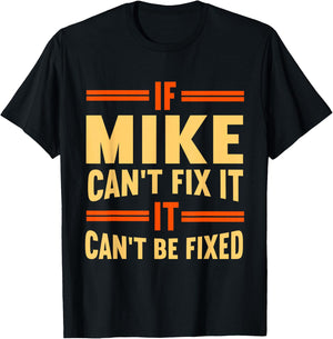 If Mike Can't Fix It | Funny Name Mike T-Shirt - T-Shirt | Black