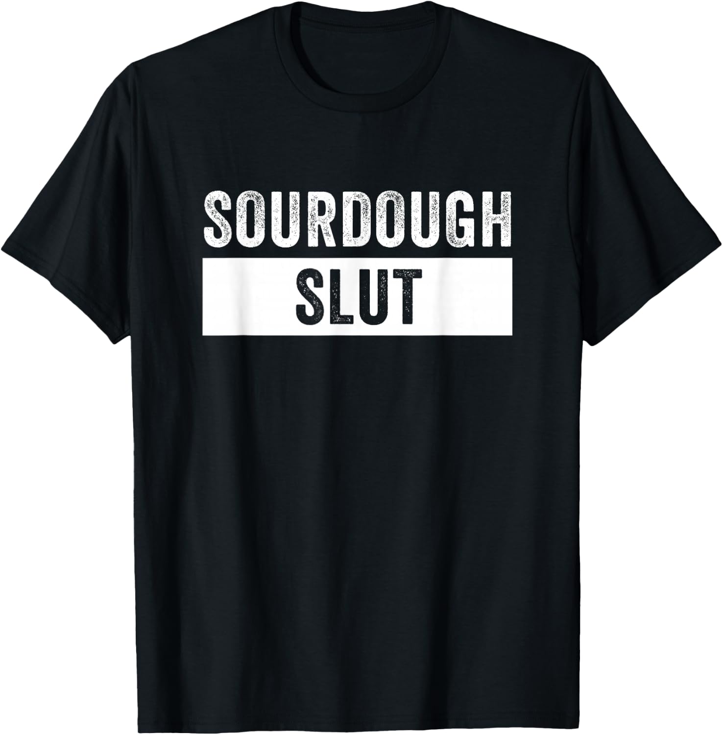 Sourdough Slut Funny Sourdough Lover T-Shirt - T-Shirt | Black