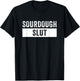 Sourdough Slut Funny Sourdough Lover T-Shirt - T-Shirt | Black