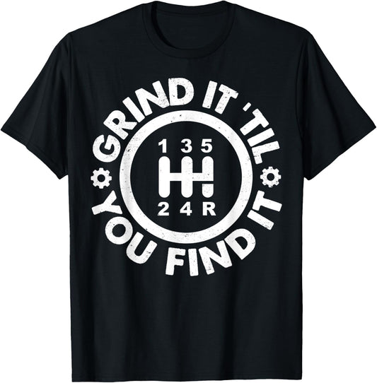 Grind It 'Till You Find It Manual Humor Truck Driver Gifts T-Shirt - T-Shirt | Black