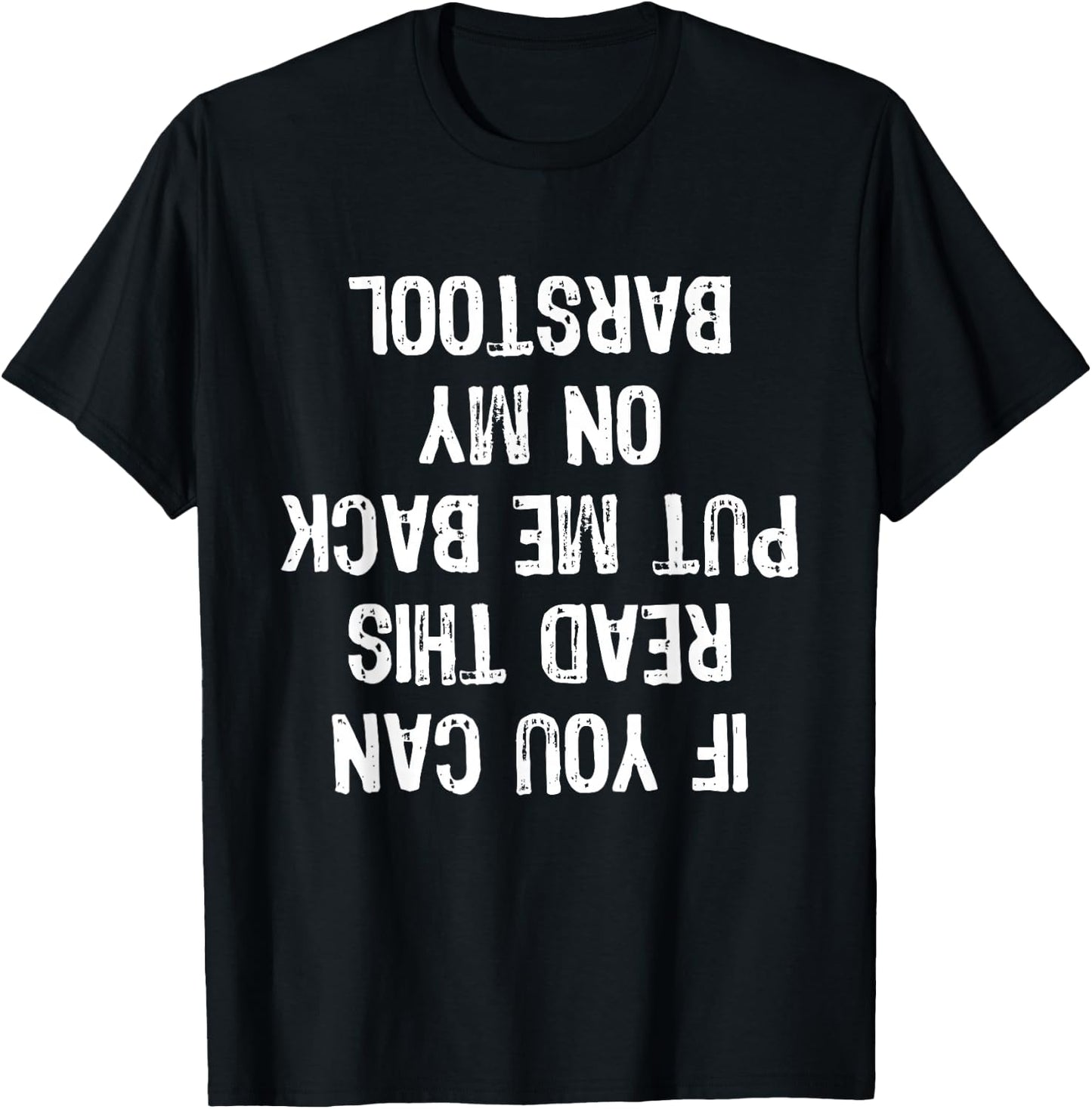 If You Can Read This Put Me Back On My Barstool Funny T-Shirt - T-Shirt | Black