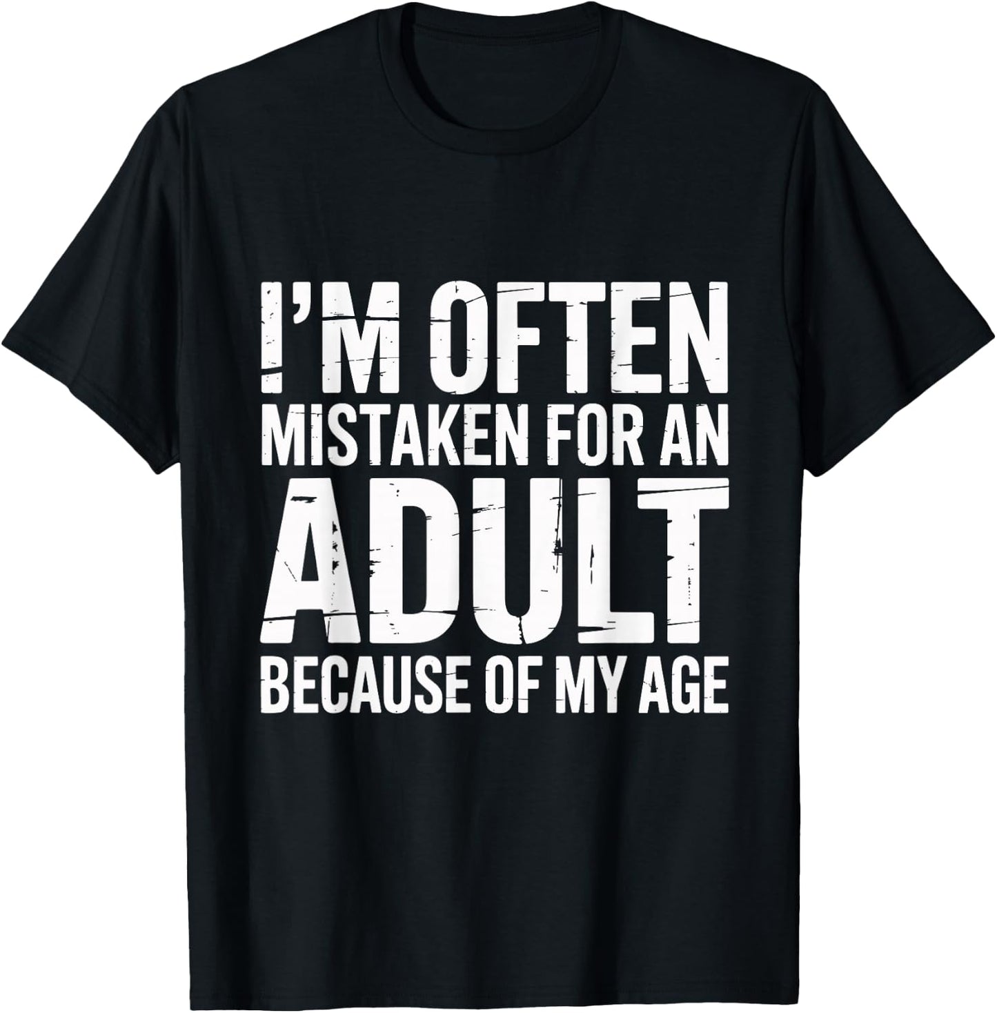 I'm Often Mistaken for an Adult Because of My Age Funny T-Shirt - T-Shirt | Black