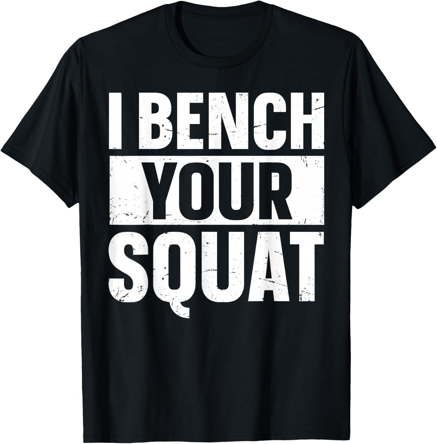 I Bench Your Squat Powerlifting Strength Training Exercise T-Shirt - T-Shirt | Black