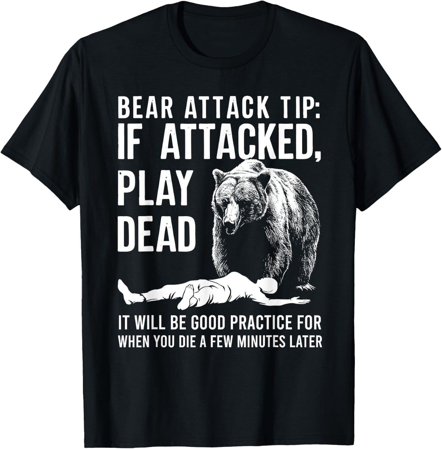 Bear Attack Tip If Attacked Play Dead Funny Camping Camper T-Shirt - T-Shirt | Black