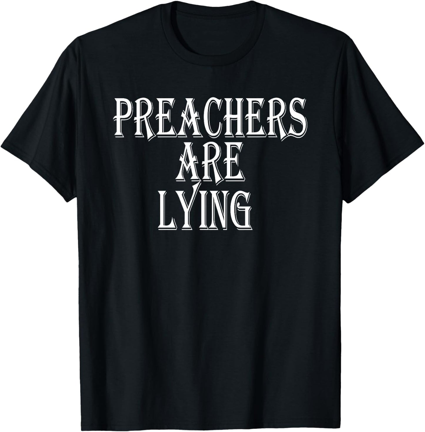 Preachers Are Lying T-Shirt - T-Shirt | Black