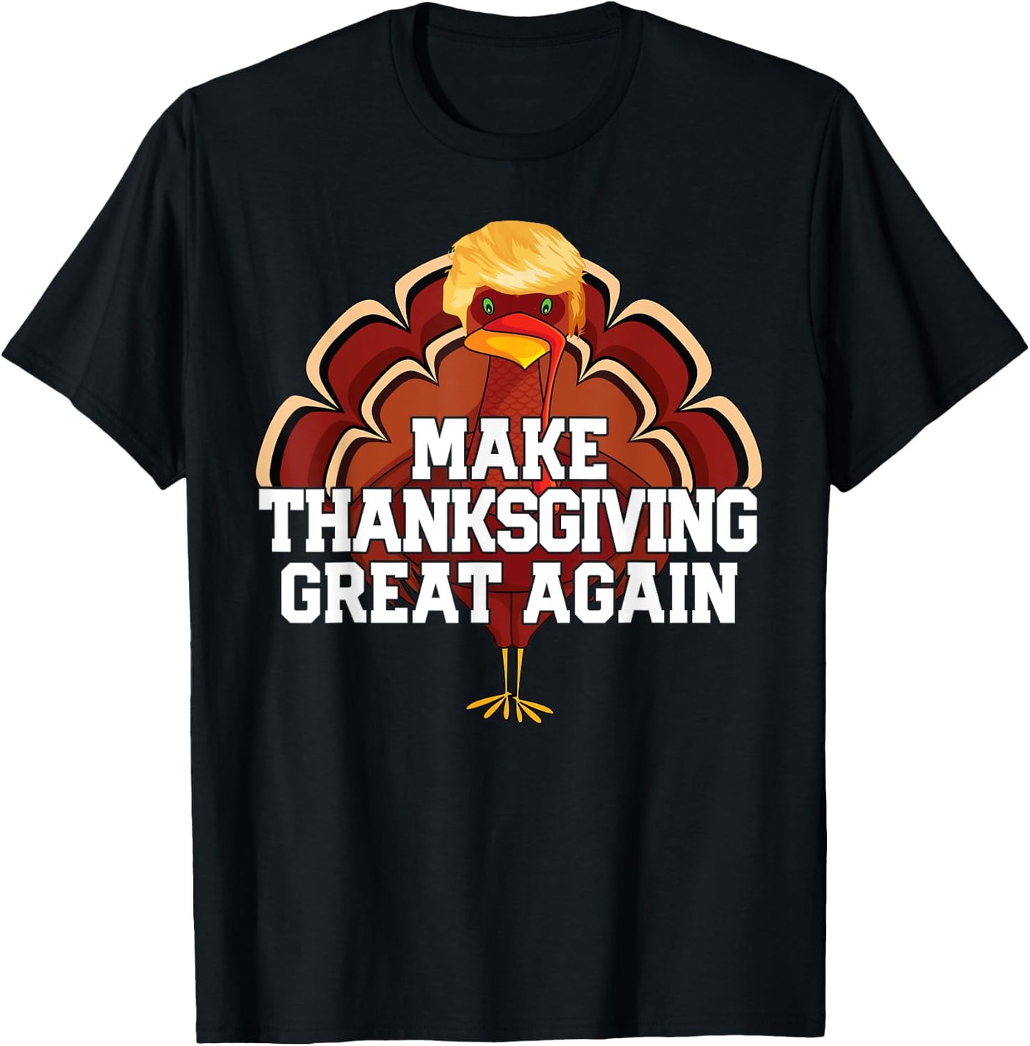 MAKE THANKSGIVING GREAT AGAIN Trump Turkey Funny Men Women T-Shirt - T-Shirt | Black