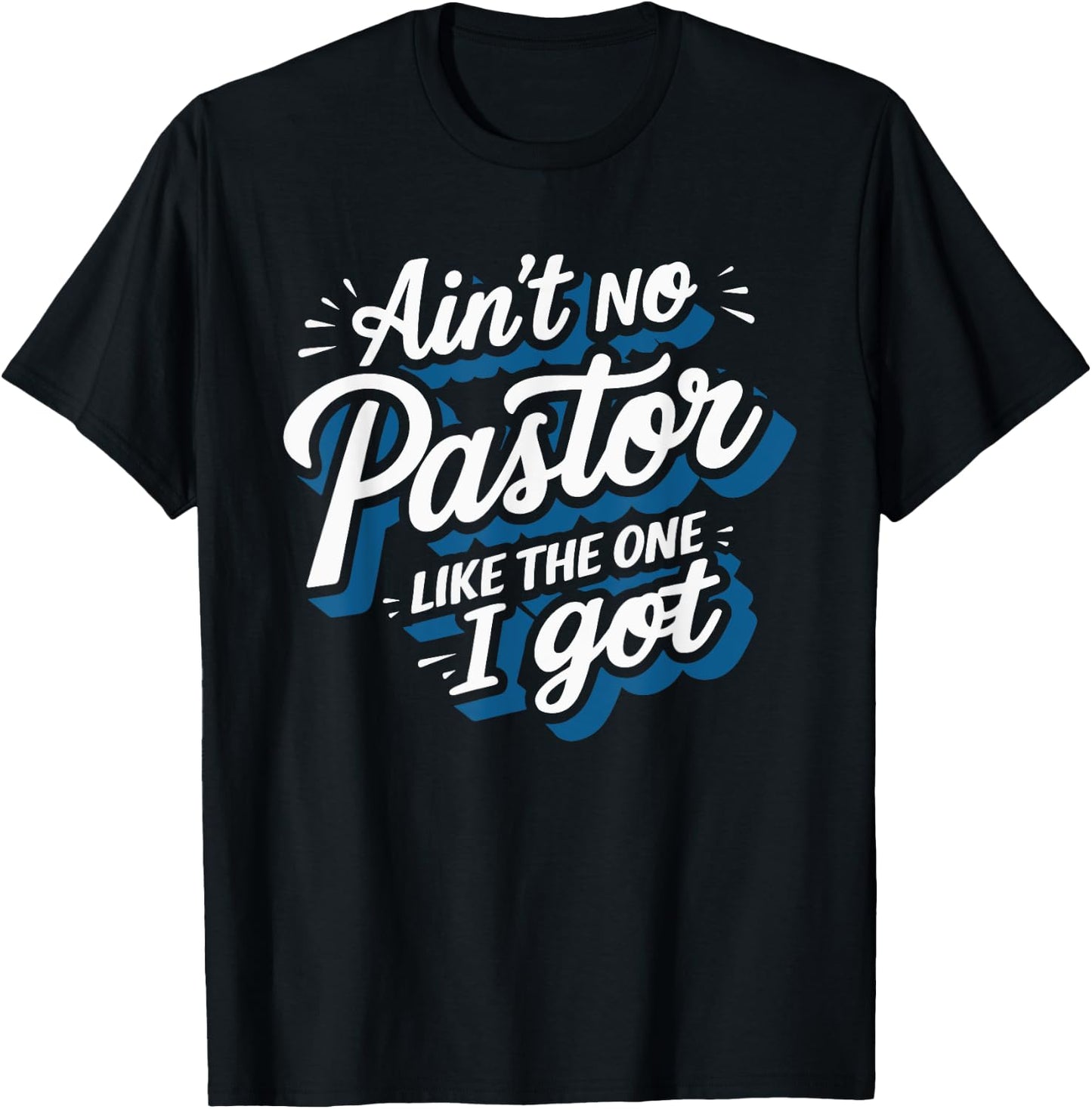 Ain't No Pastor Like The One I Got T-Shirt - T-Shirt | Black