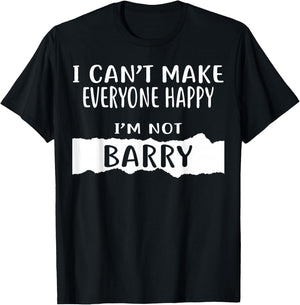 I Can't Make Everyone Happy, I'm Not Barry T-Shirt - T-Shirt | Black