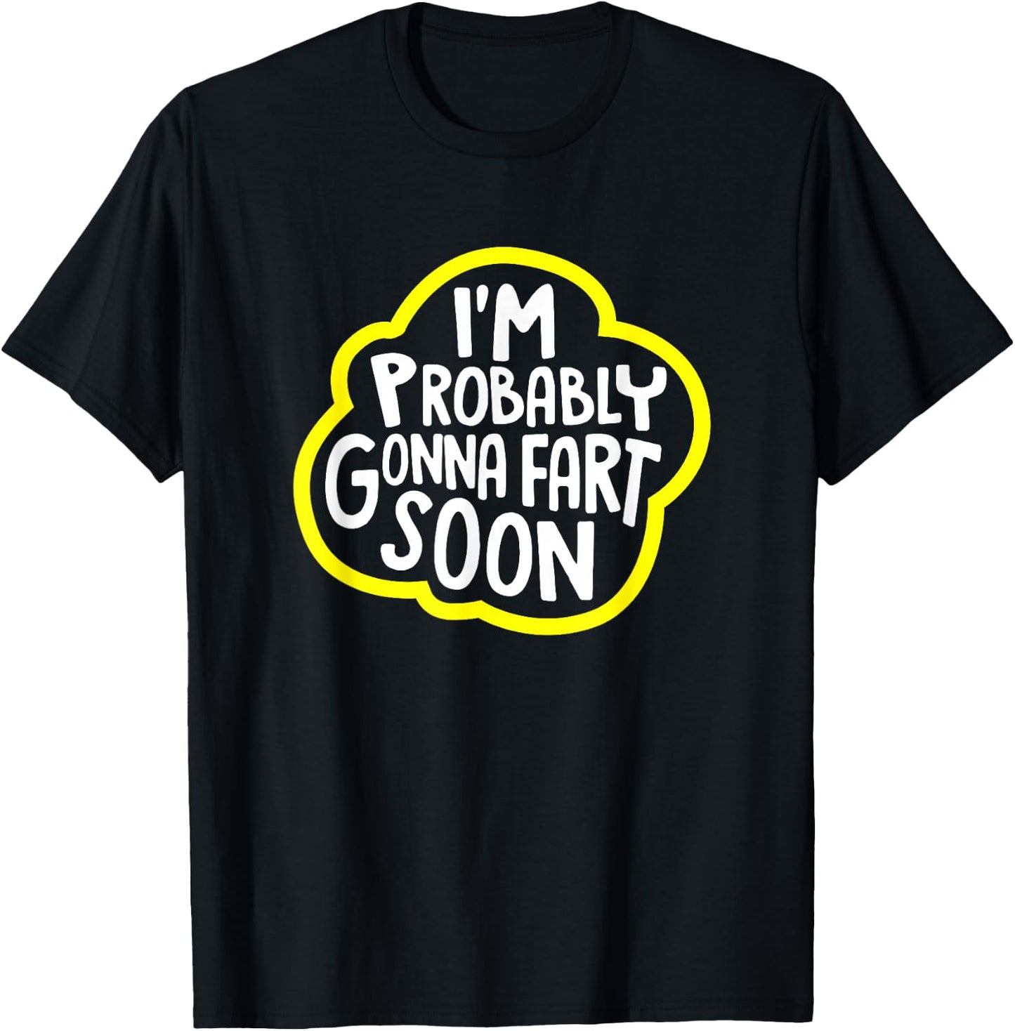 I'm Probably Gonna Fart Soon Funny T-Shirt - T-Shirt | Black