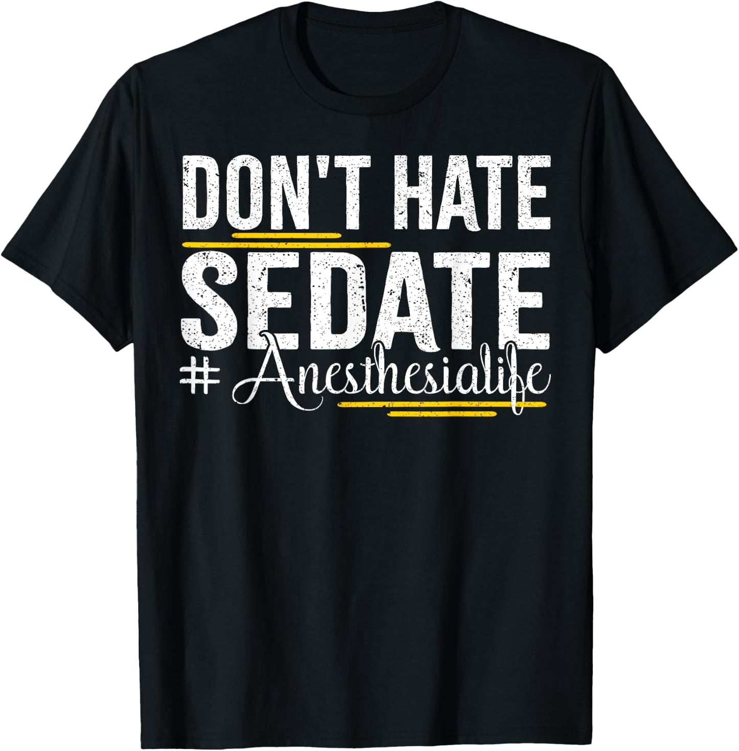 Don't Hate Sedate Life for Anesthesia CRNA and ICU Propofol T-Shirt - T-Shirt | Black