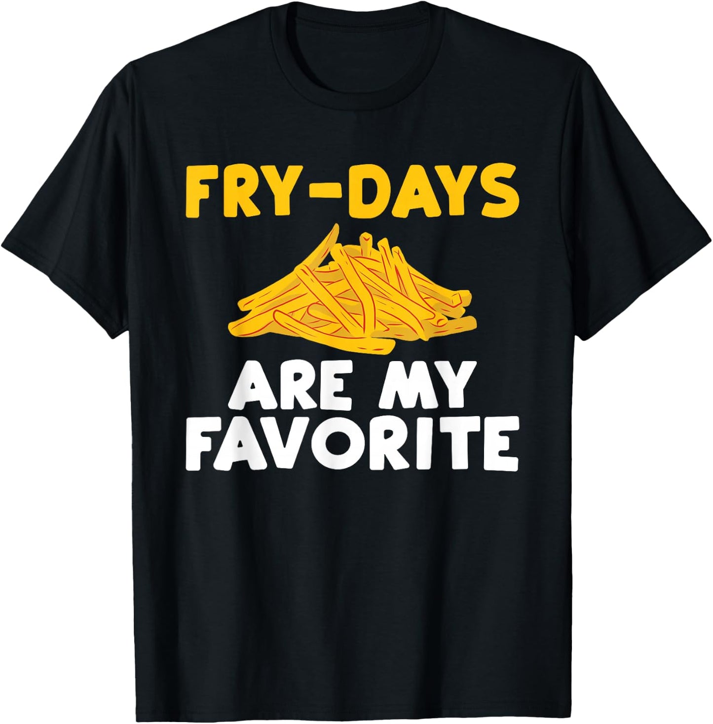 Fry Days are my Favorite Funny French Fries T-Shirt - T-Shirt | Black