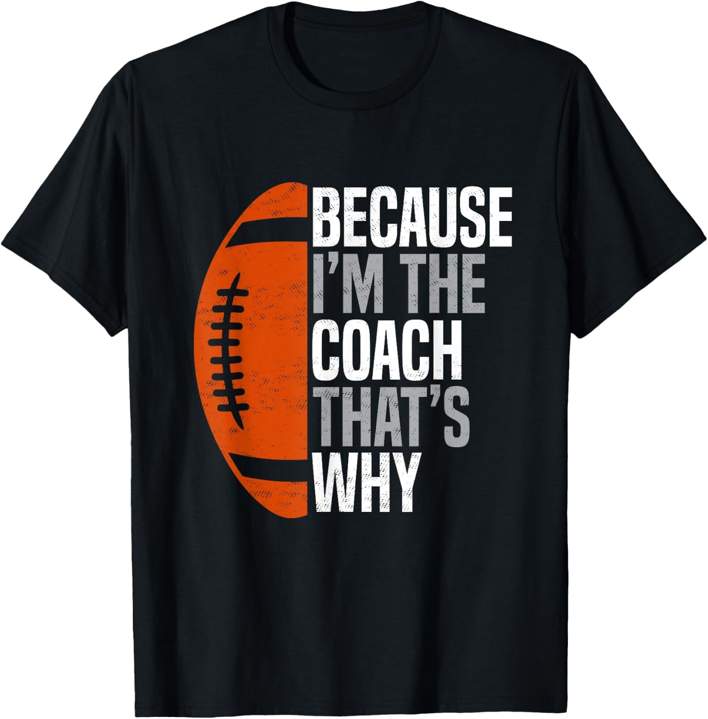 Football Coach Because I'm The Coach That's Why T-Shirt - T-Shirt | Black
