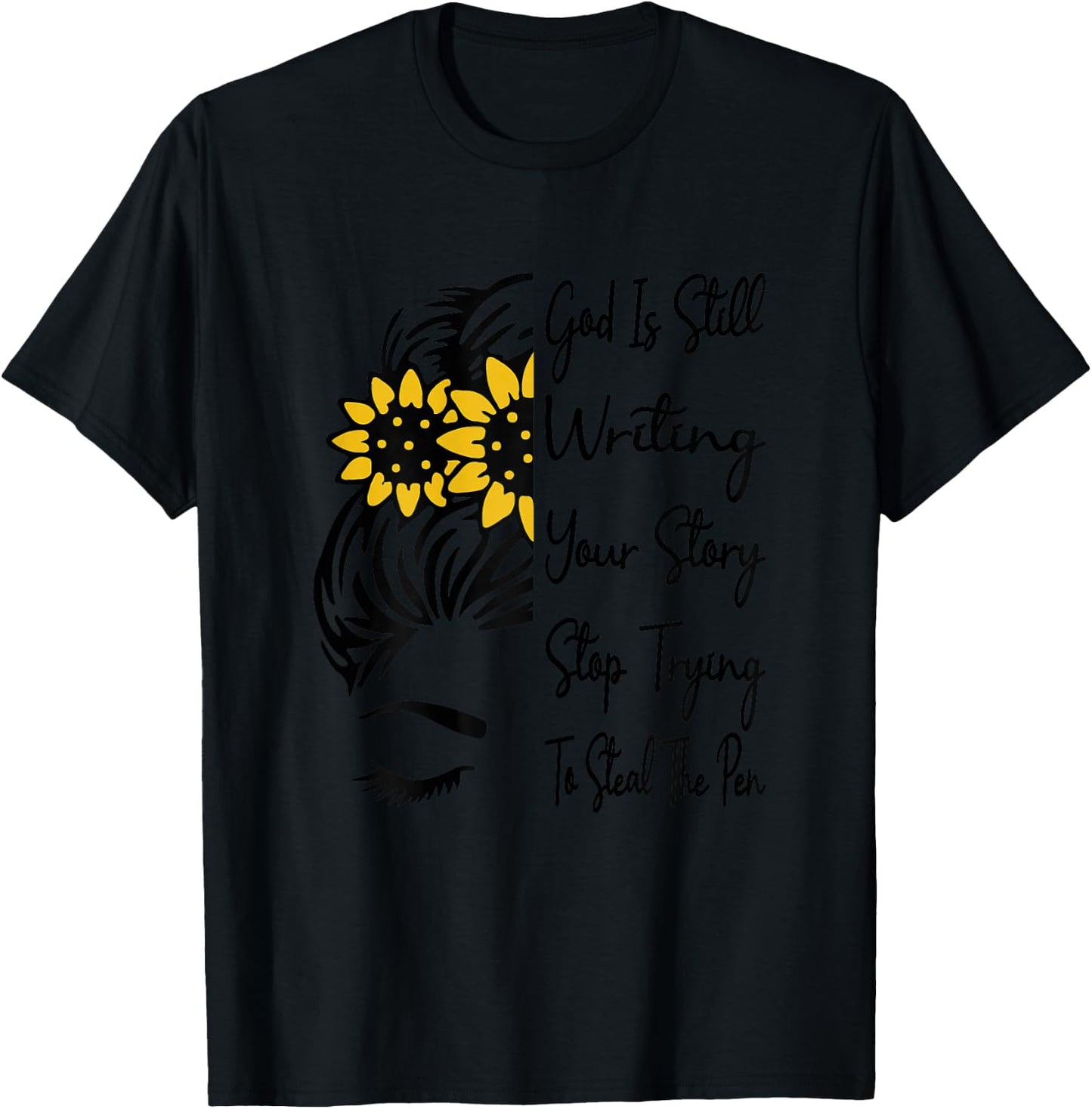 God Is Still Writing Your Story Stop Trying To Steal The Pen T-Shirt - T-Shirt | Black