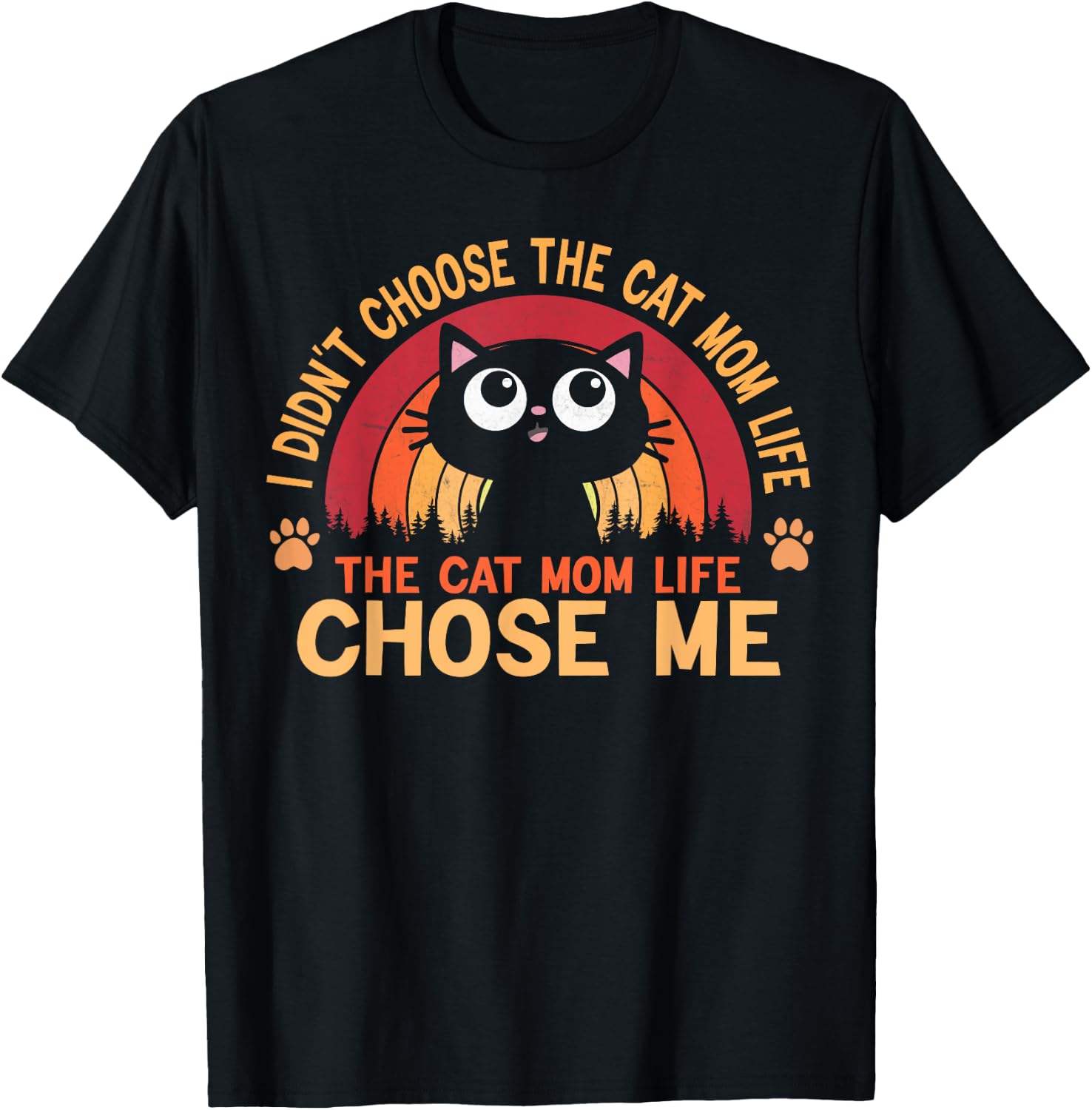 I Didn't Choose The Cat Mom Life The Cat Mom Life Choose Women T-Shirt - T-Shirt | Black