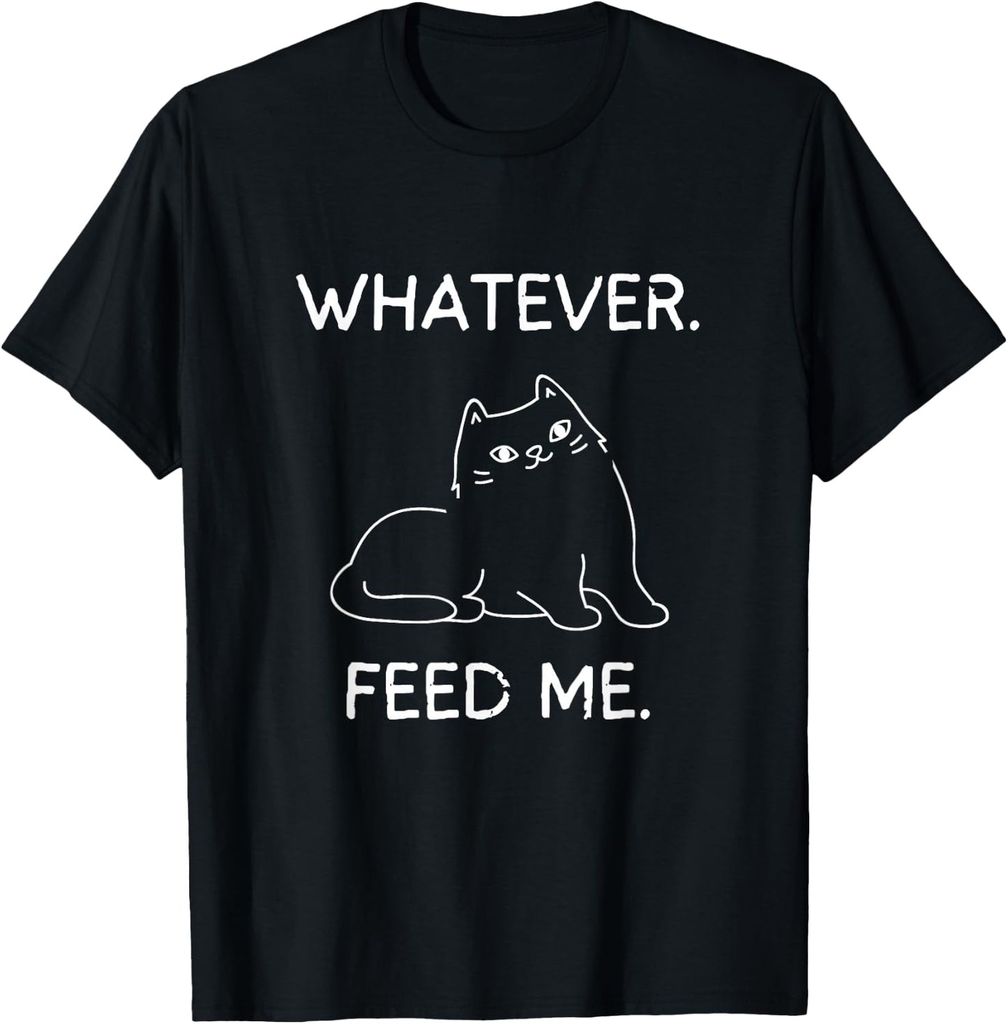Whatever. Feed Me Bored Cat Funny Graphic Print Men Women T-Shirt - T-Shirt | Black