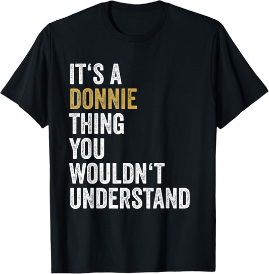 Donnie First Name Its A Donnie Thing You Wouldnt Understand T-Shirt - T-Shirt | Black