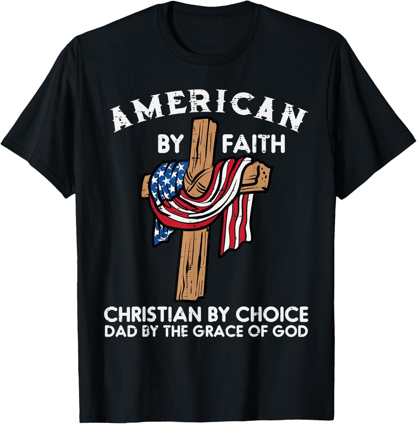 American Faith Christian Choice Dad Grace Of God Fathers Day T-Shirt - T-Shirt | Black