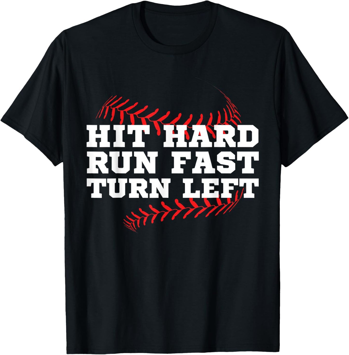 Hit Hard Run Fast Turn Left Funny Baseball Player & Fan T-Shirt - T-Shirt | Black