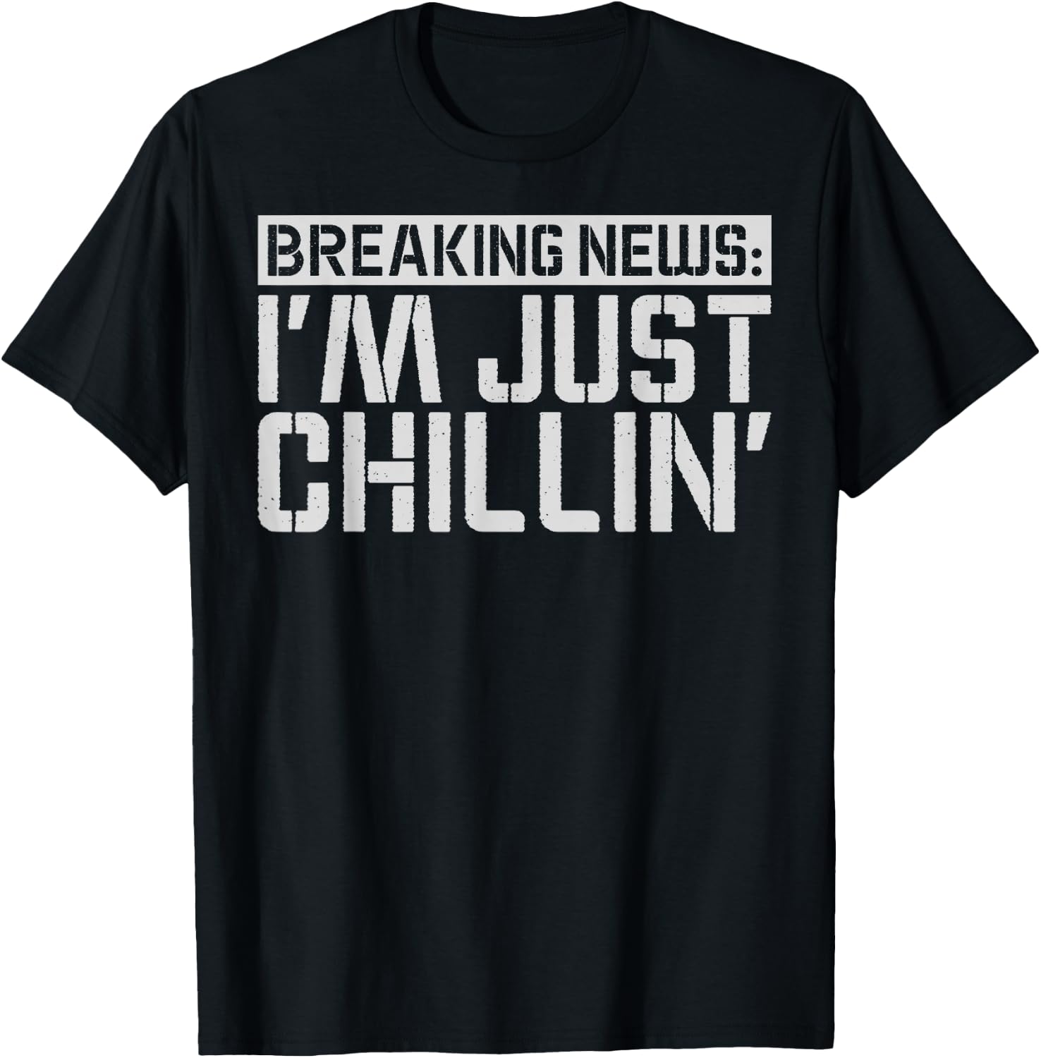 Breaking News: I'm Just Chillin' Funny sarcastic humor T-Shirt - T-Shirt | Black
