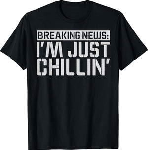 Breaking News: I'm Just Chillin' Funny sarcastic humor T-Shirt - T-Shirt | Black