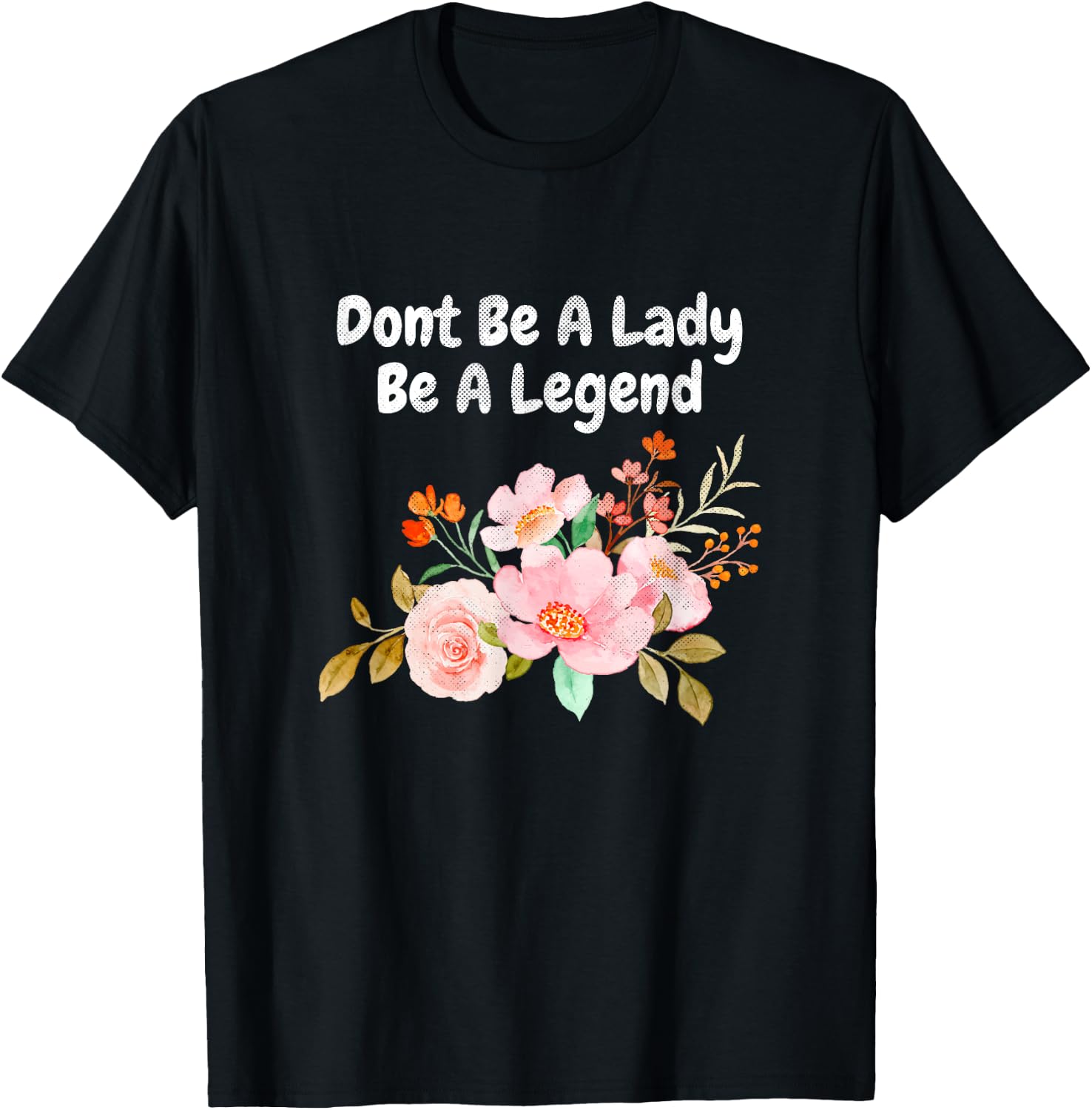 Dont Be A Lady Be A Legend Advocate Rights Woman Equality T-Shirt - T-Shirt | Black