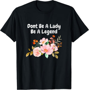 Dont Be A Lady Be A Legend Advocate Rights Woman Equality T-Shirt - T-Shirt | Black