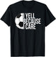 I Yell Because I Care Funny Soccer Fan Sport Women Men T-Shirt - T-Shirt | Black