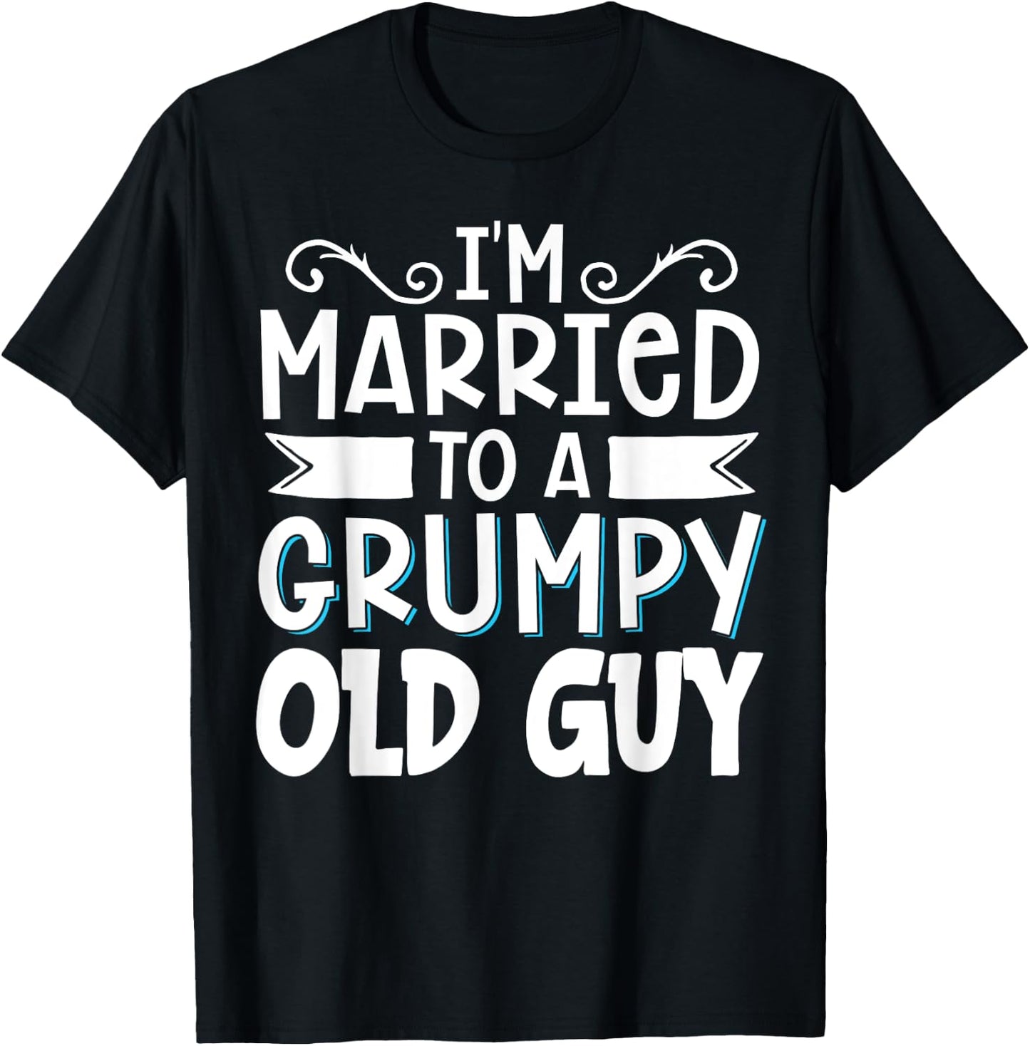 I'm Married To A Grumpy Old Guy T-Shirt - T-Shirt | Black