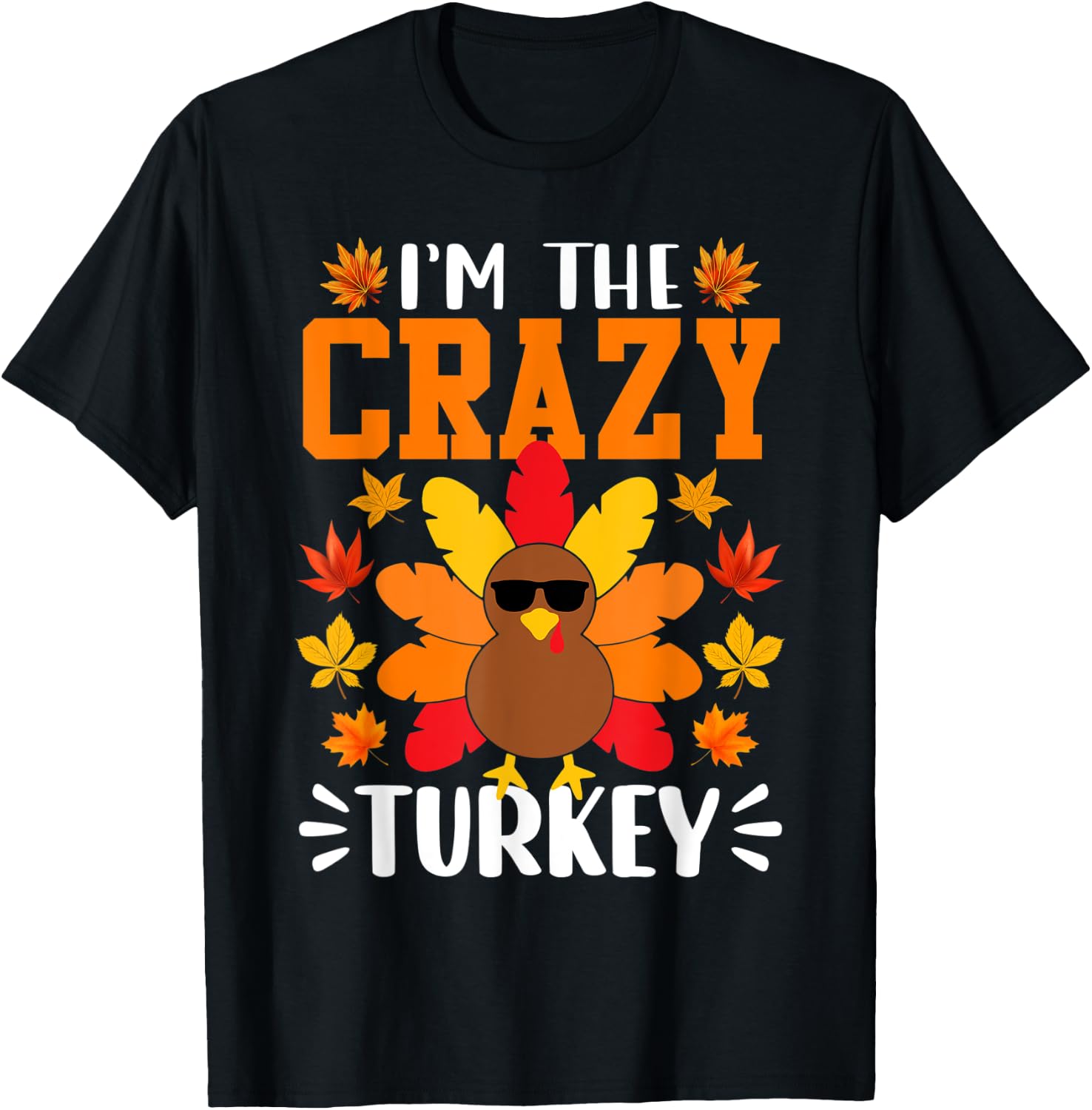 I'm The Crazy Turkey Shirt Funny Turkey Thanksgiving T-Shirt - T-Shirt | Black