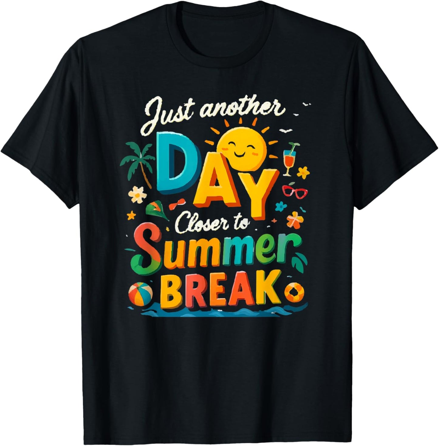 Just Another Day Closer to Summer Break T-Shirt - T-Shirt | Black