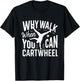 Why Walk When You Can Cartwheel Funny Gymnastic Women Girls T-Shirt - T-Shirt | Black