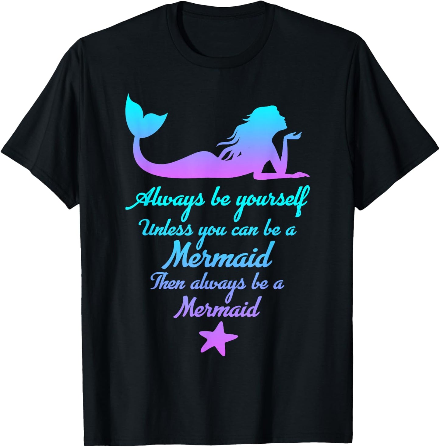 Always Be Yourself Unless You Can Be A Mermaid Funny Mermaid T-Shirt - T-Shirt | Black