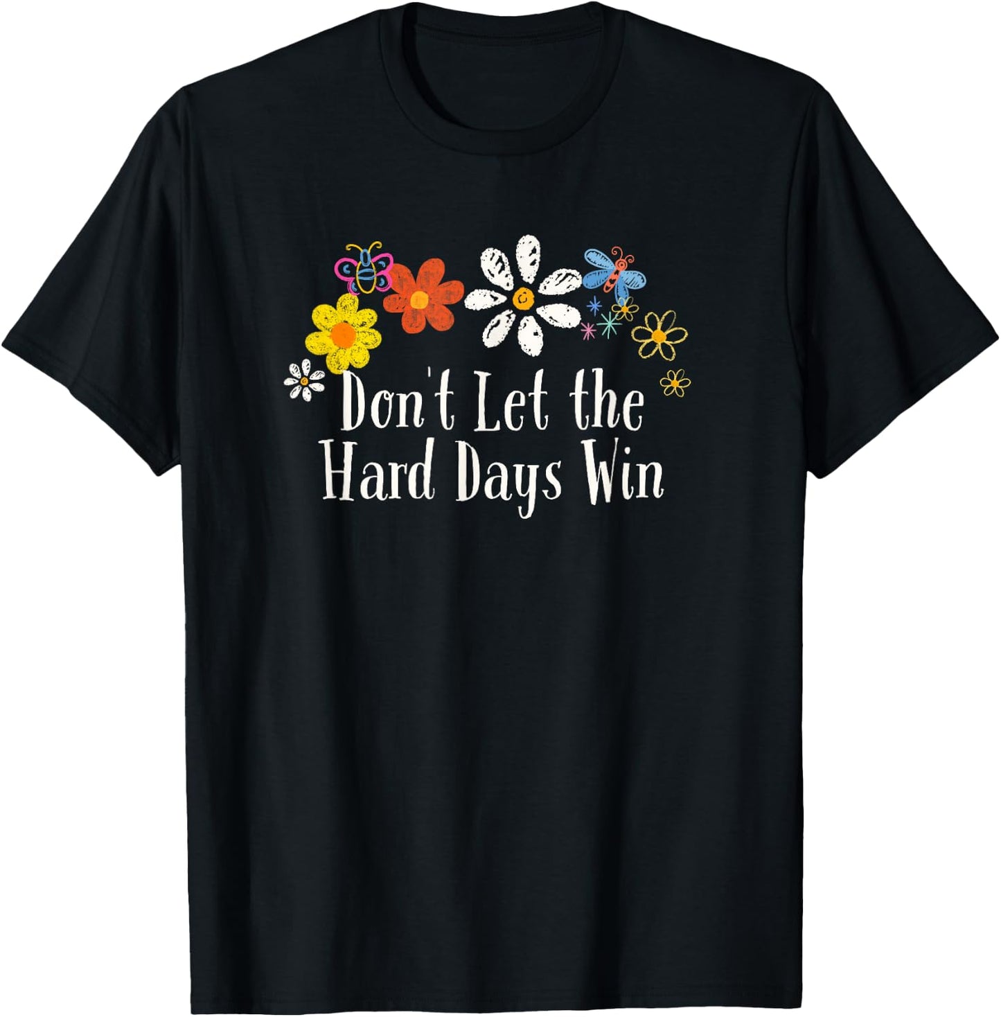 Funny Flowers Graphic Don't Let the Hard Days Win Saying T-Shirt - T-Shirt | Black