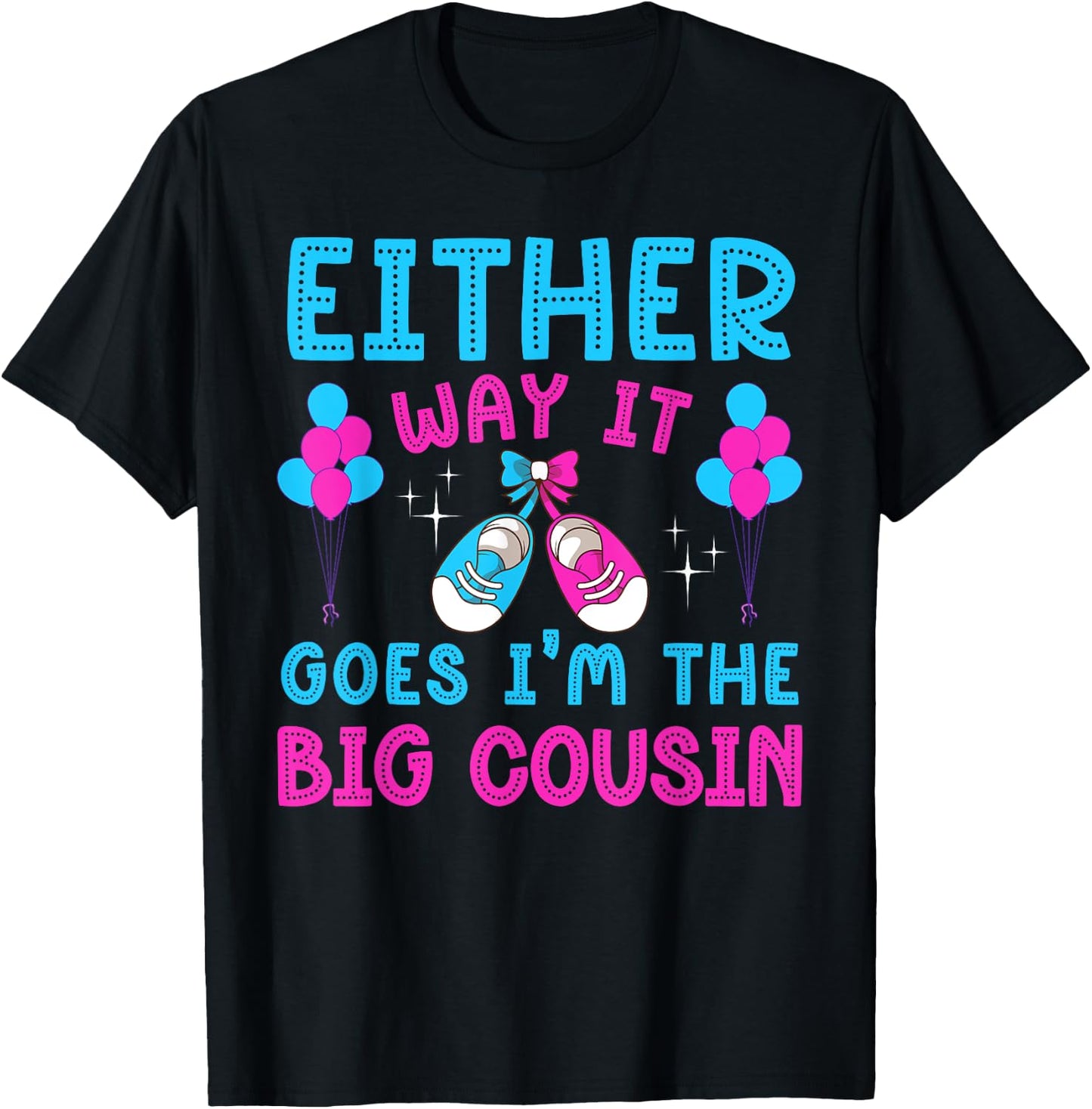 Either Way It Goes I'm Big Cousin Gender Reveal Baby Shower T-Shirt - T-Shirt | Black