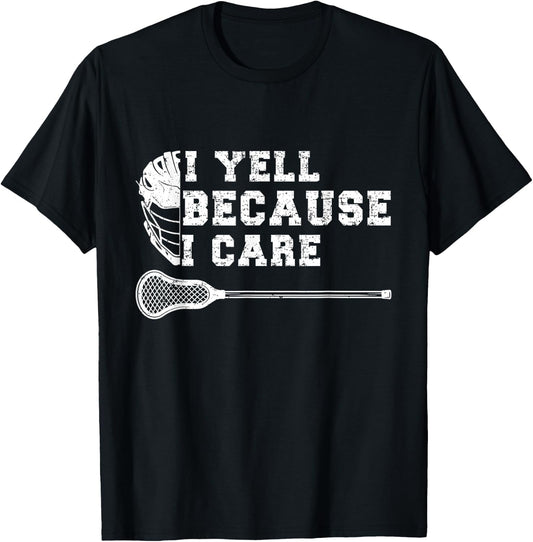 Funny Lacrosse Fan Humor I Yell Because I Care Lacrosse Dad T-Shirt - T-Shirt | Black