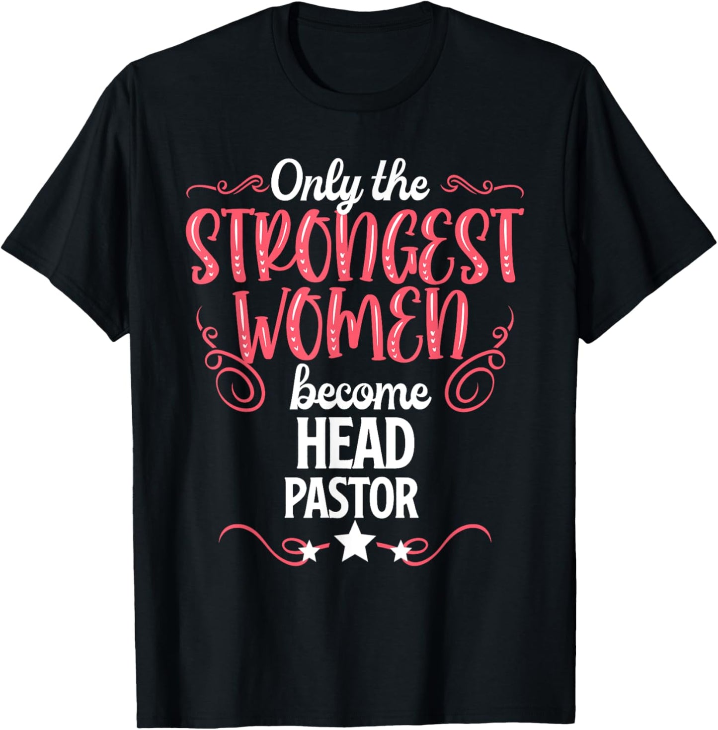 Only The Strongest Women Become Head Pastor T-Shirt - T-Shirt | Black