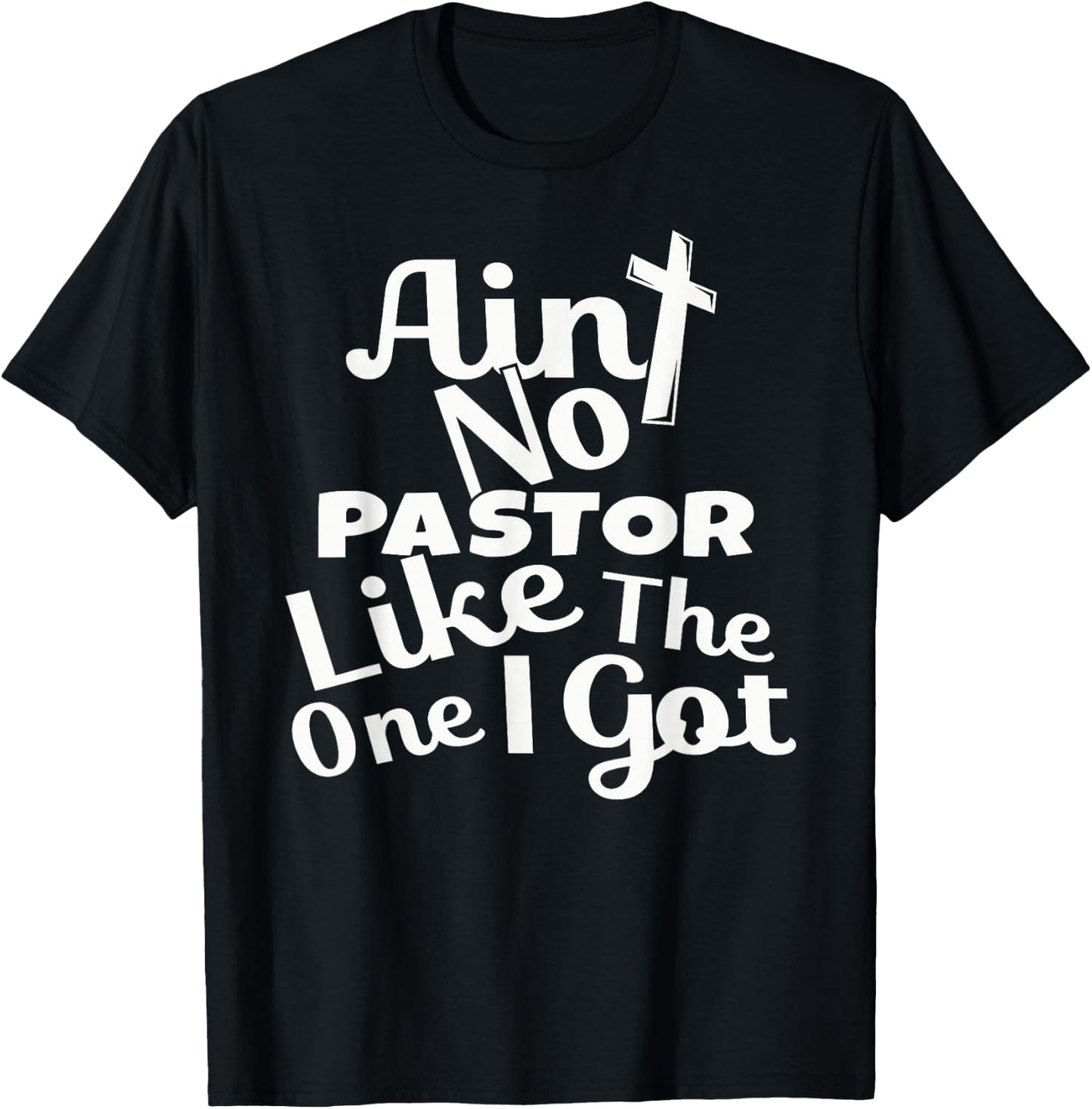 Christian Catholic church Ain't No Pastor Like The-One I Got T-Shirt - T-Shirt | Black