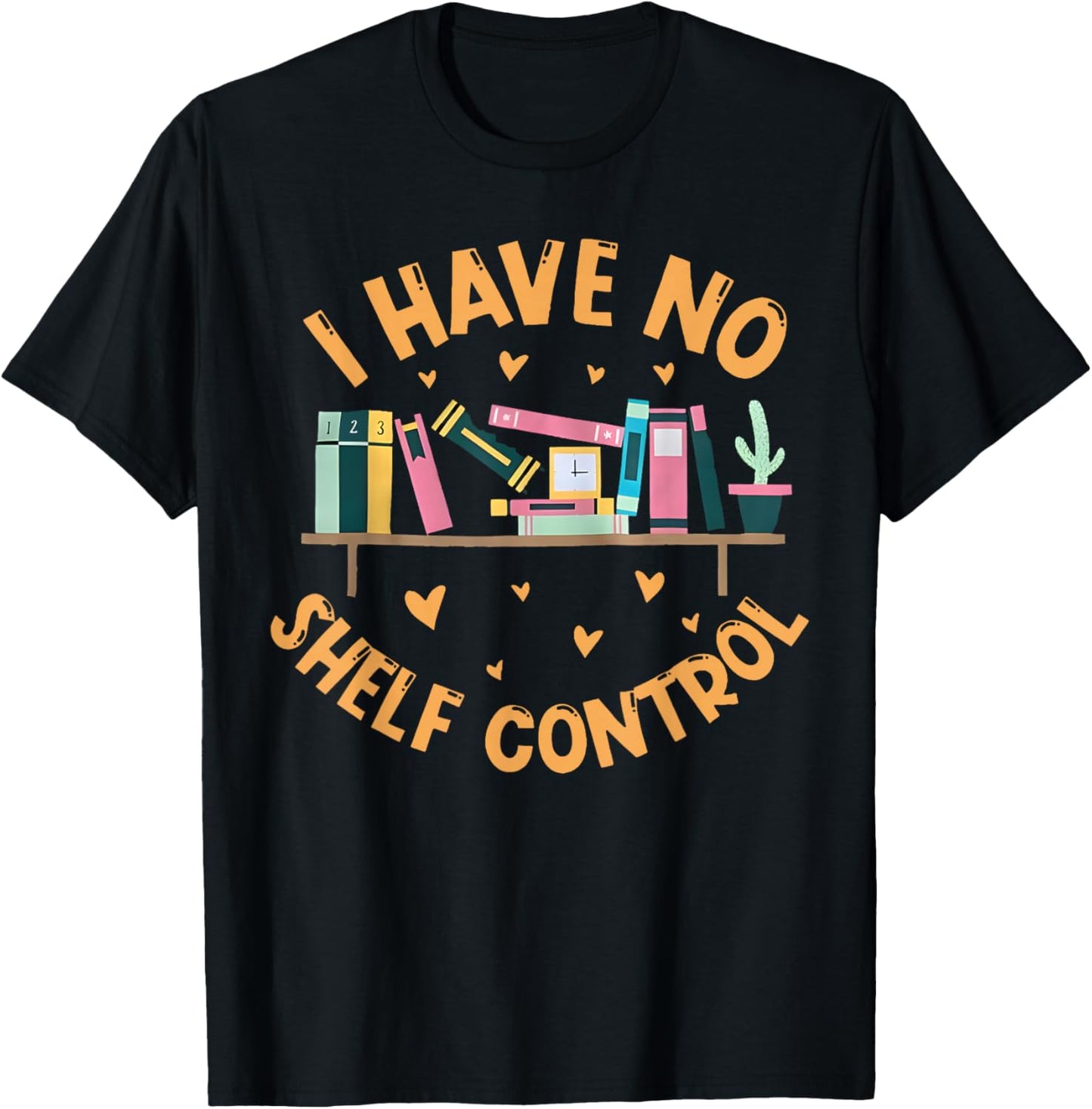 I Have No Shelf Control Shirt Funny Library Reading Lovers T-Shirt - T-Shirt | Black