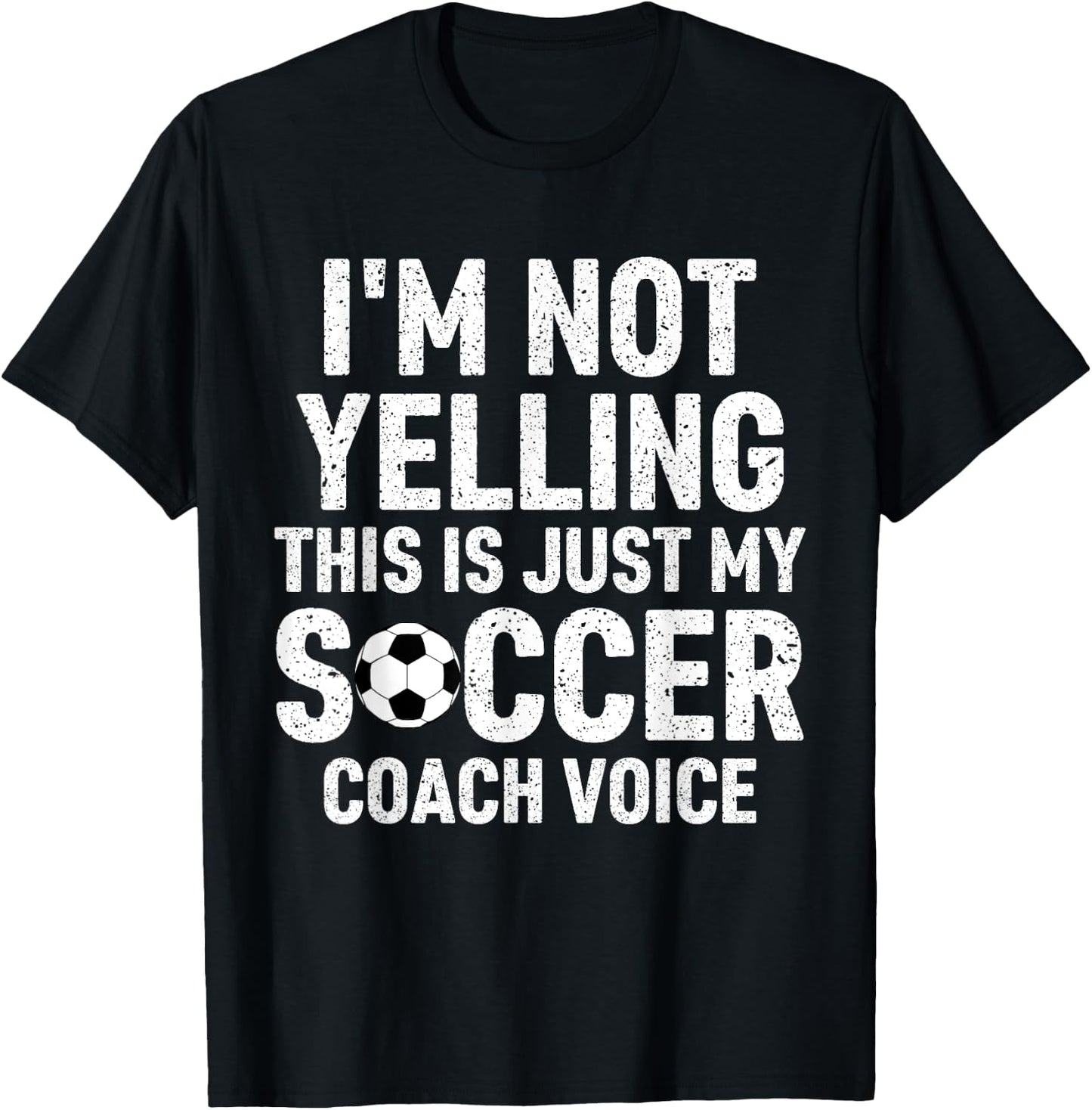 I'm Not Yelling This Is Just My Soccer Coach Voice Mom Dad T-Shirt - T-Shirt | Black