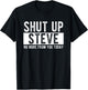 Shut Up Steve No More From You Today Funny Steve Name T-Shirt - T-Shirt | Black