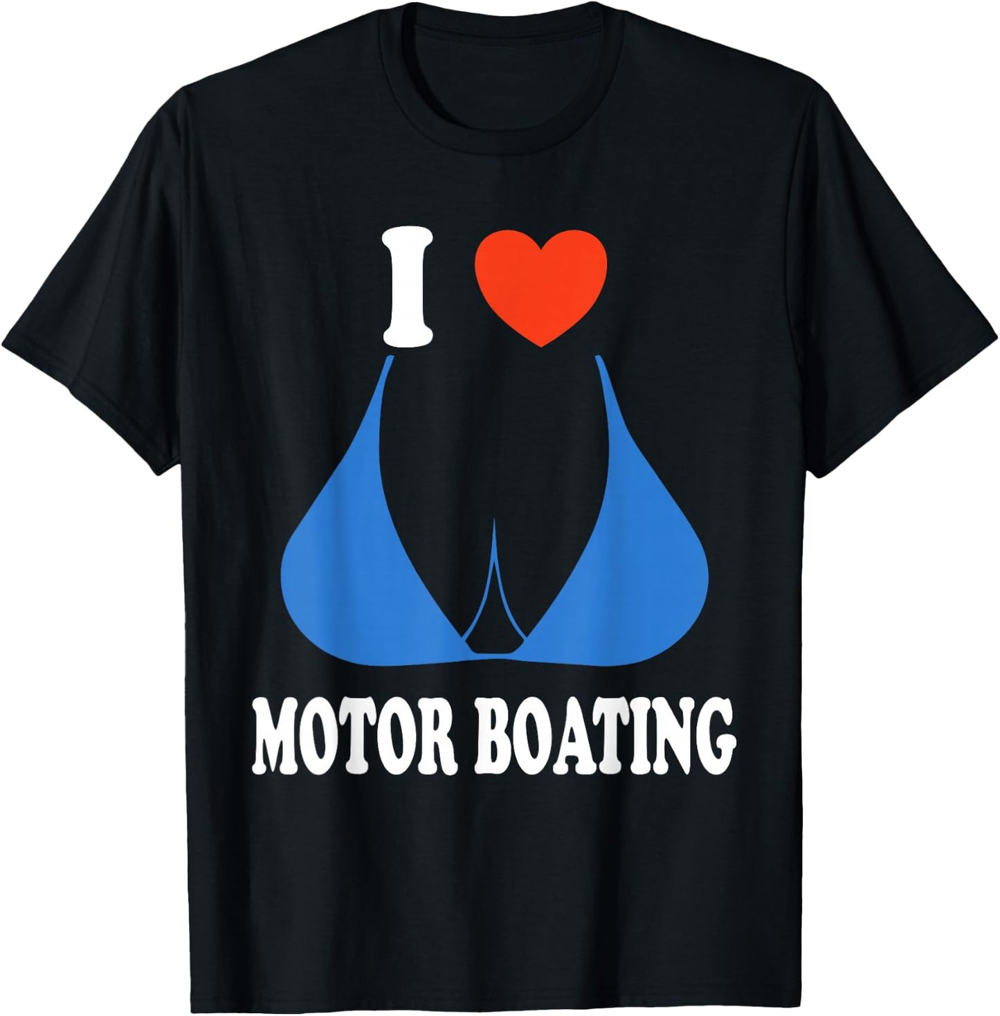 Funny I Love Motor Boating Inappropriate Boater T-Shirt - T-Shirt | Black