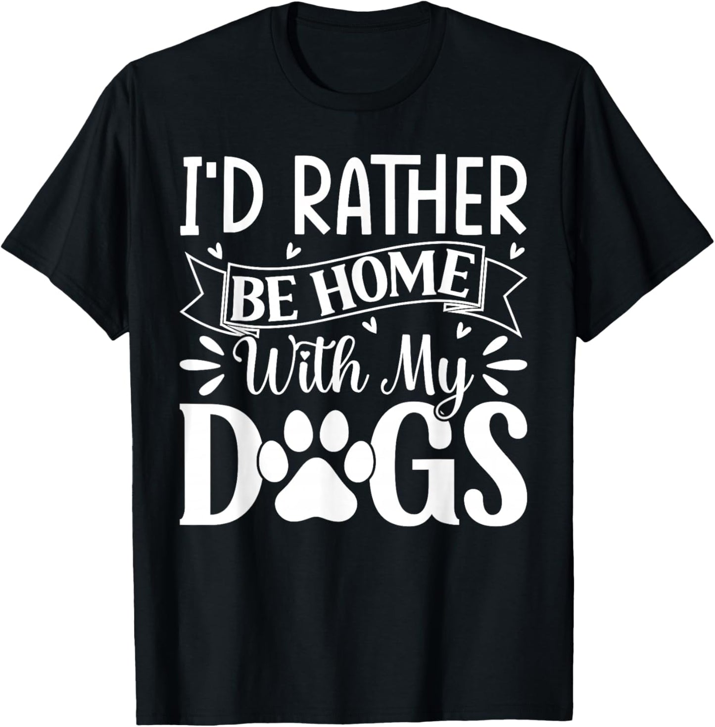 I'd Rather Be Home With My Dogs T-Shirt - T-Shirt | Black