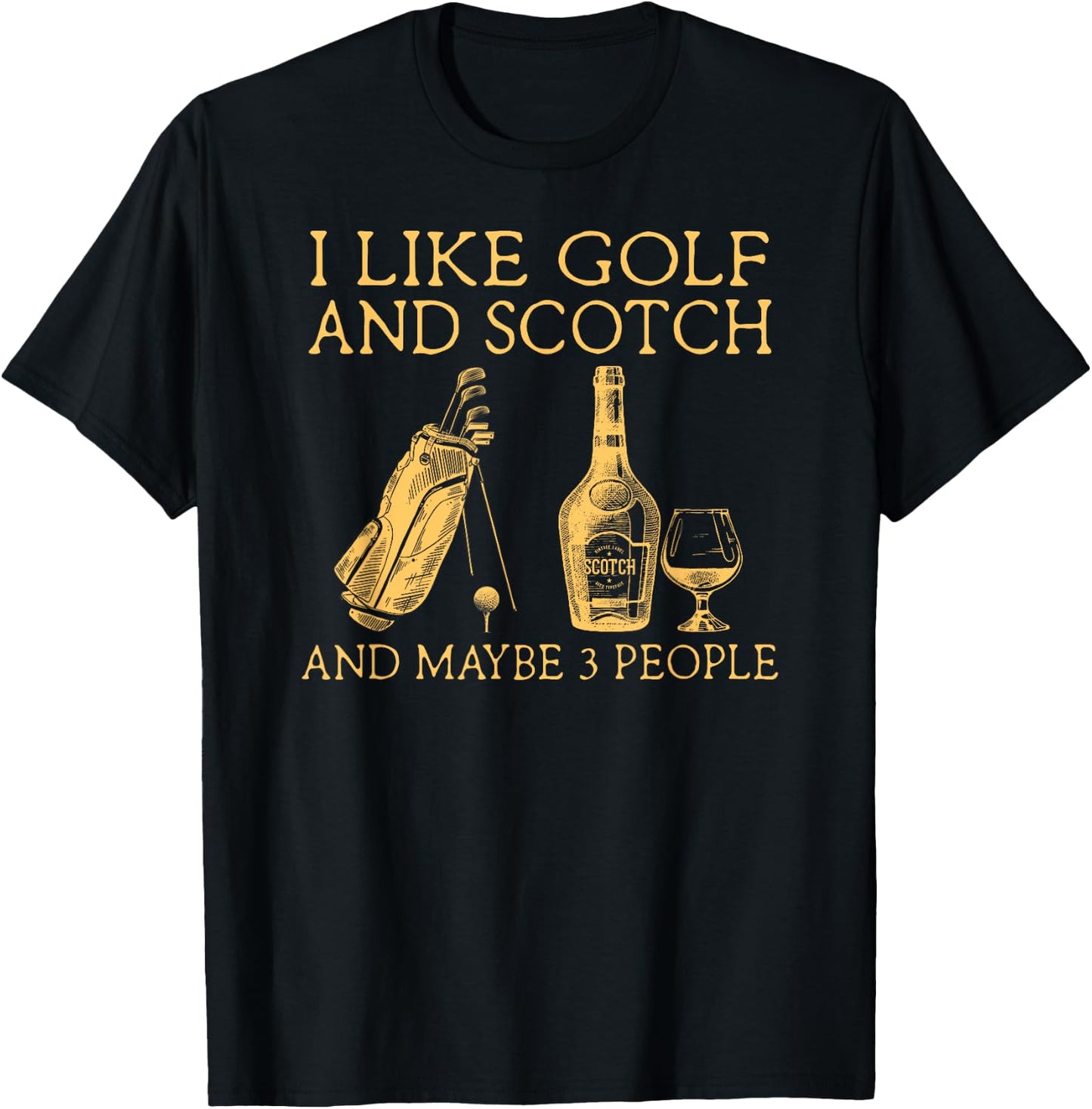I Like Golf and Scotch and Maybe Three People T-Shirt - T-Shirt | Black