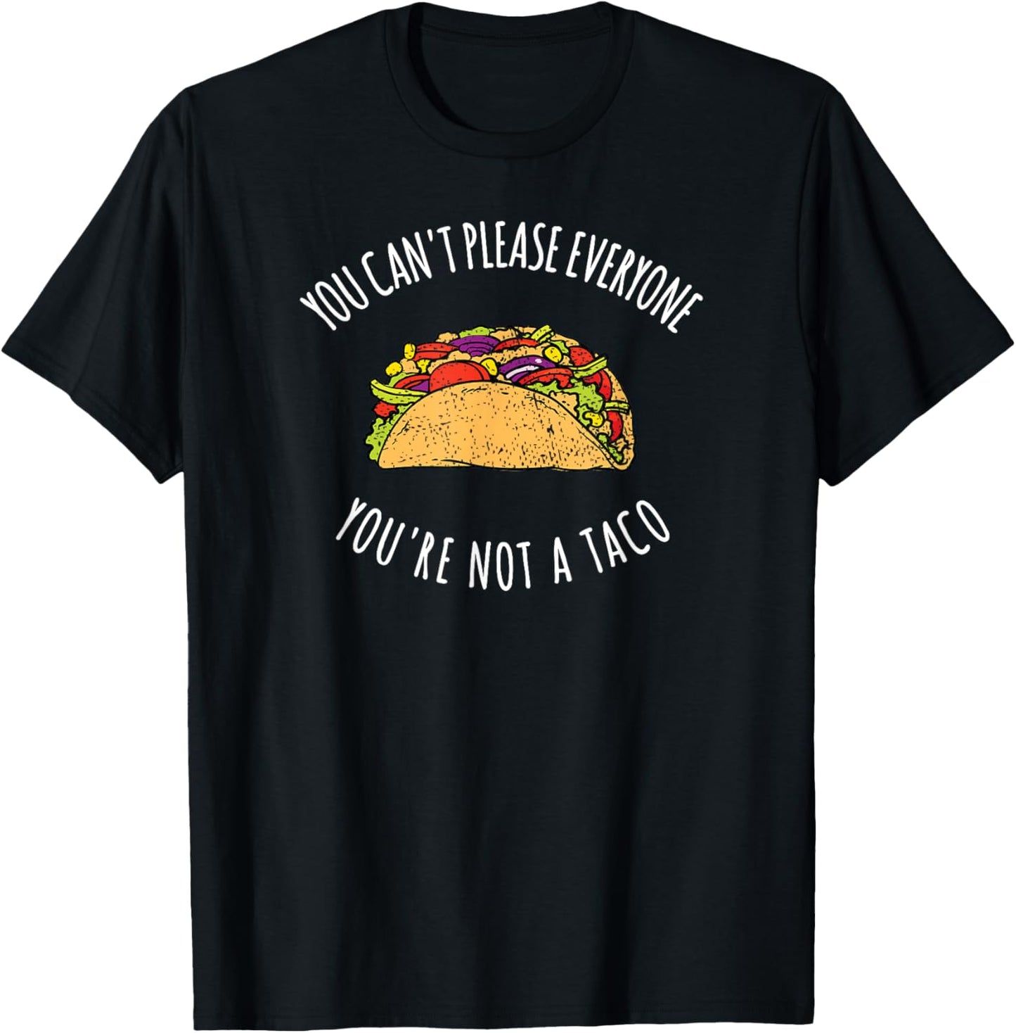 You Can't Please Everyone You're Not A Taco Funny Food T-Shirt - T-Shirt | Black